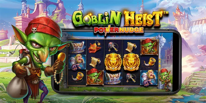 Goblin Heist PowerNudge – Mengungkap Rahasia Kejahatan Dengan Slot Online Yang Seru
